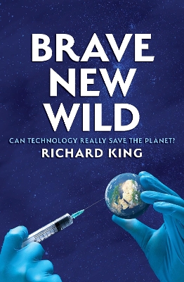 Brave New Wild: Can Technoscience Save the Planet?