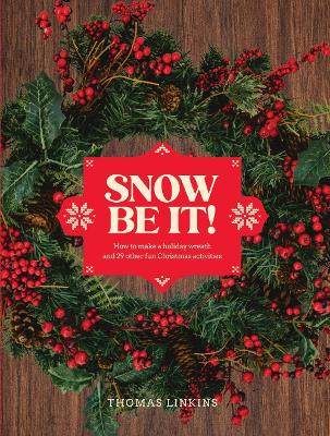 Snow Be It!: How to make a wreath and 29 other fun Christmas activities