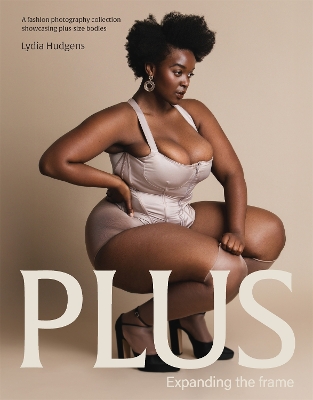 Plus: Expanding the frame | A fashion photography collection showcasing plus-sized  bodies