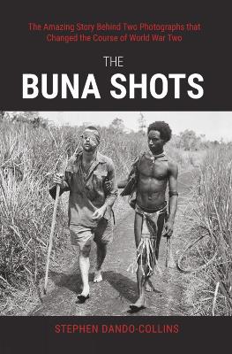 Buna Shots: The Amazing Story Behind Two Photographs that Changed the Course of World  War Two