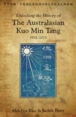 Unlocking the History of the Australasian Kuo Min Tang: 1911 - 2013