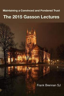 2015 Gasson Lecturers: Maintaining a Convinced and Pondered Trust