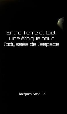 Entre Terre et Ciel: Une ethique pour l'odyssee de l'espace
