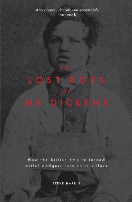 Lost Boys of Mr Dickens: How the British Empire turned artful dodgers into  child killers