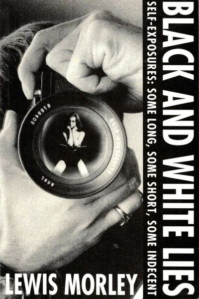 Black and White Lies: Self-Exposures: Some Long, Some Short, Some Indecent