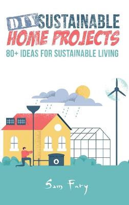 DIY Sustainable Home Projects: 80plus Ideas for Sustainable Living