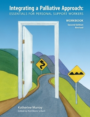 Integrating a Palliative Approach Workbook 2nd Edition, Revised: Essentials For Personal Support workers 2nd Edition ed.
