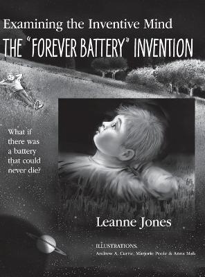 Forever Battery Invention: Examining the Inventive Mind, What If There Was a Battery That Could Never  Die? - casebound