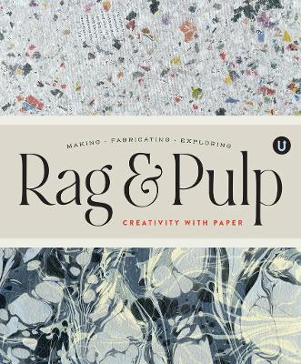 Rag & Pulp: Creativity with Paper - Making Fabrication Exploring - Encyclopedia of  Inspiration