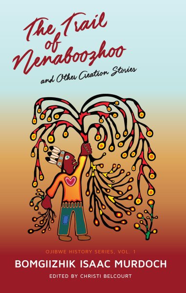 Trail of Nenaboozhoo: And Other Creation Stories