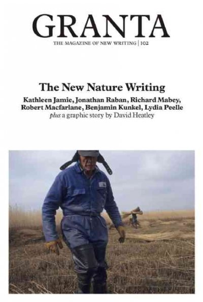 Granta 102: The New Nature Writing