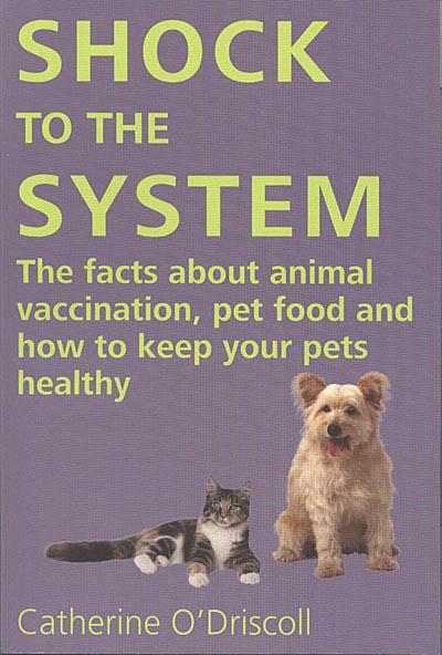 Shock to the System: The Facts about Animal Vaccination, Pet Food and How to Keep Your Pets Healthy