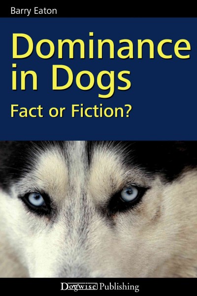 Dominance in Dogs: Fact or Fiction? 3rd Revised edition