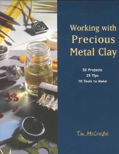 Working with Precious Metal Clay Illustrated edition