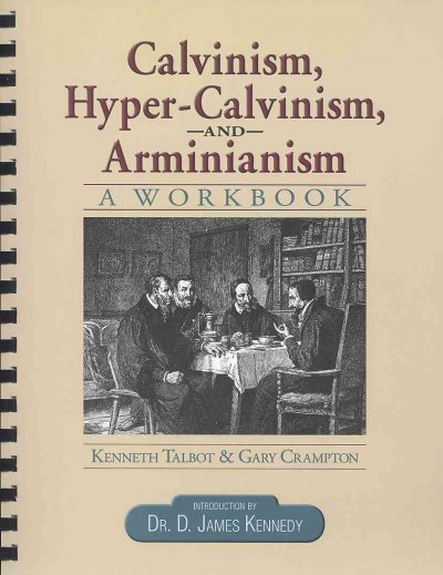 Calvinism, Hyper-Calvinism & Arminianisim: A Workbook