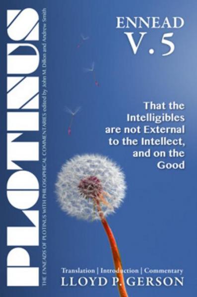 PLOTINUS Ennead V.5: That the Intelligibles are not External to the Intellect, and on the Good