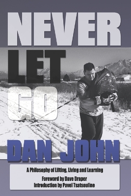 Never Let Go: A Philosophy of Lifting, Living and Learning