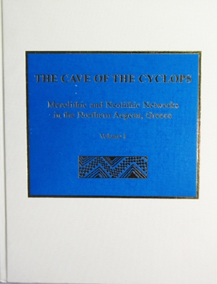 Cave of the Cyclops: Mesolithic and Neolithic Networks in the Northern Aegean, Greece. Volume I:  Intra-Site Analysis, Local Industries, and Regional Site Distribution