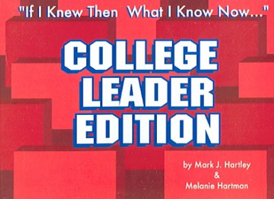 If I Knew Then What I Know Now...: College Leader Edition