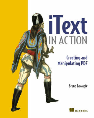 iText in Action: Creating and Manipulating PDF