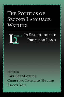 Politics of Second Language Writing: In Search of the Promised Land