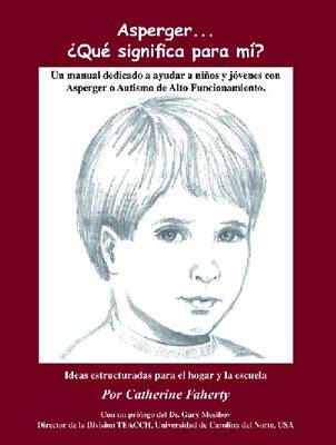 Asperger...Que Significa Para Mi?: Un Manual Dedicado a Ayudar a Ninos Y Jovenes Con Asperger O Autismo De Alto  Funcionamiento