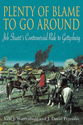 Plenty of Blame to Go Around: Jeb Stuarts Controversial Ride to Gettysburg