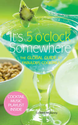 It's 5 O'clock Somewhere: The Global Guide to Fabulous Cocktails
