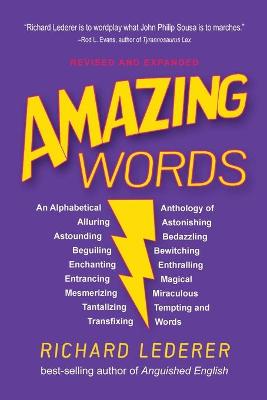 Amazing Words, 2nd Edition: An Alphabetical Anthology of Alluring, Astonishing, Beguiling, Bewitching,  Enchanting, Enthralling, Mesmerizing, Miraculous, Tantalizing, Tempting, and Transfixing Words