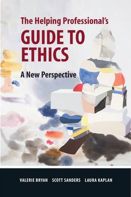 Helping Professional's Guide to Ethics: A New Perspective