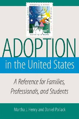 Adoption in the United States: A Reference for Familes, Professionals, and Students