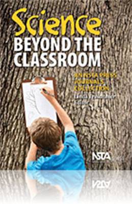 Science Beyond the Classroom: An NSTA Press Journals Collection