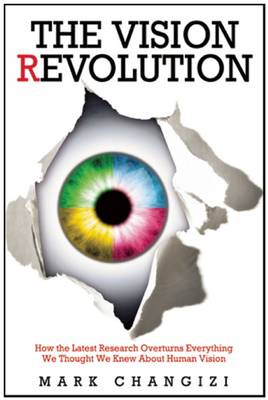 Vision Revolution: How the Latest Research Overturns Everything We Thought We Knew About Human  Vision