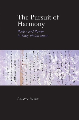 Pursuit of Harmony: Poetry and Power in Early Heian Japan