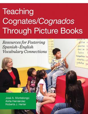 Teaching Cognates/Cognados Through Picture Books: Resources for Fostering SpanishEnglish Vocabulary Connections