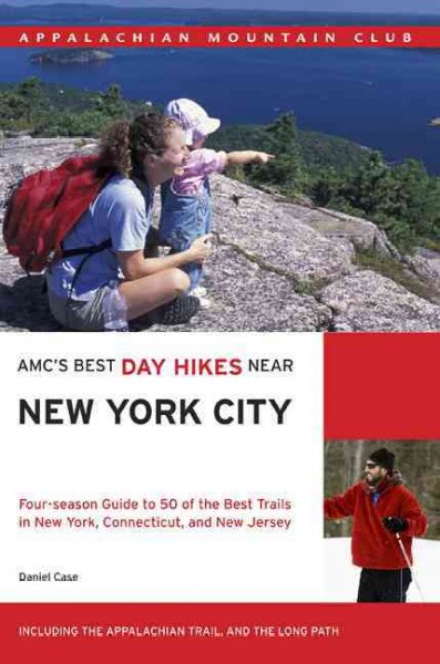 Amc's Best Day Hikes Near New York City: Four-Season Guide to 50 of the Best Trails in New York, Connecticut, and New  Jersey