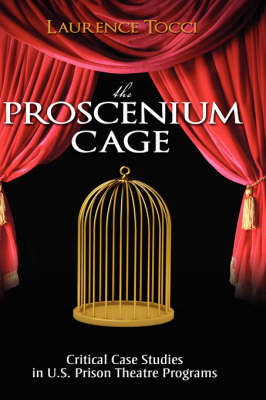 Proscenium Cage: Critical Case Studies in U.S. Prison Theatre Programs