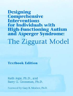Designing Comprehensive Interventions for Individuals with High Functioning  Autism and Asperger Syndrome: The Ziggurat Model