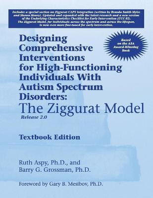 Designing Comprehensive Interventions for High-Functioning Individuals with  Autism Spectrum Disorders: The Ziggurat Model: Release 2.0