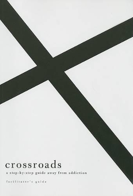 Crossroads: A Step-by-Step Guide Away from Addiction (Facilitator's Guide)