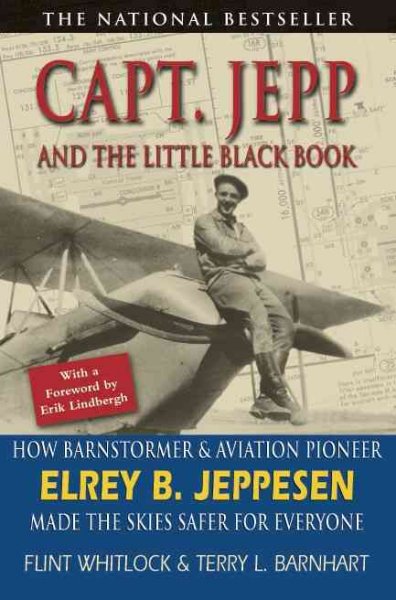 Capt. Jepp and the Little Black Book: How Barnstormer and Aviation Pioneer Elrey B. Jeppesen Made the Skies Safer  for Everyone 3rd ed.