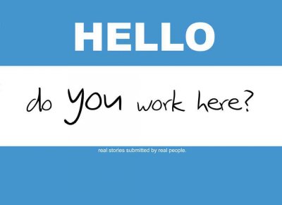 Hello, Do You Work Here?: Real Stories Submitted by Real People.