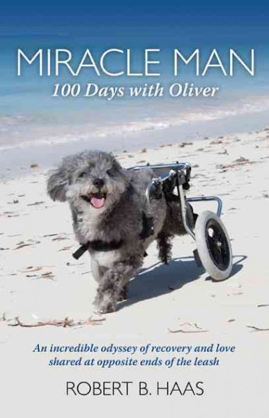 Miracle Man: 100 Days with Oliver: An Incredible Odyssey of Recovery and Love Shared at  Opposite Ends of the Leash