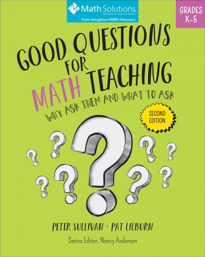 Good Questions for Math Teaching: Why Ask Them and What to Ask, Grades K-5,  Second Edition 2nd ed.
