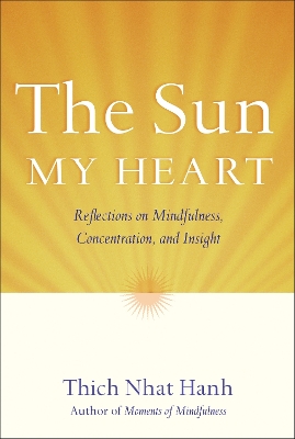 Sun My Heart: The Companion to The Miracle of Mindfulness Combined volume