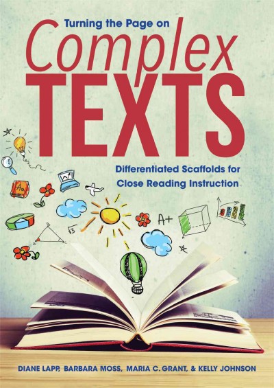 Turning the Page on Complex Texts: Differentiated Scaffolds for Close Reading Instruction (Grade-Specific  Classroom Scenarios for Common Core State Standards)