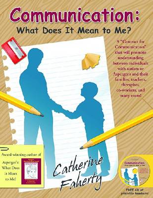 Communication: What Does It Mean to Me?: A Contract for Communication That Will Promote Understanding Between  Individuals with Autism or Asperger's and Their Families, Teachers, Therapists, Co-workers, and Many More!