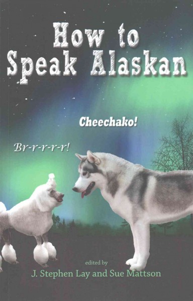 How to Speak Alaskan: Revised 2nd Edition 2nd Revised ed.