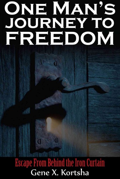 One Man's Journey to Freedom: Escape from Behind the Iron Curtain 1