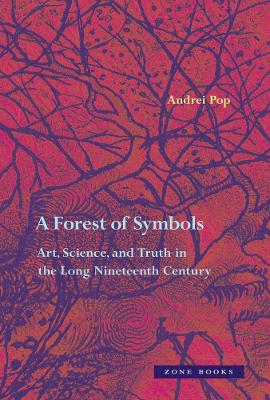 Forest of Symbols: Art, Science, and Truth in the Long Nineteenth Century